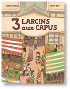 3 larcins aux Capus